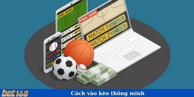 Cách vào kèo thông minh