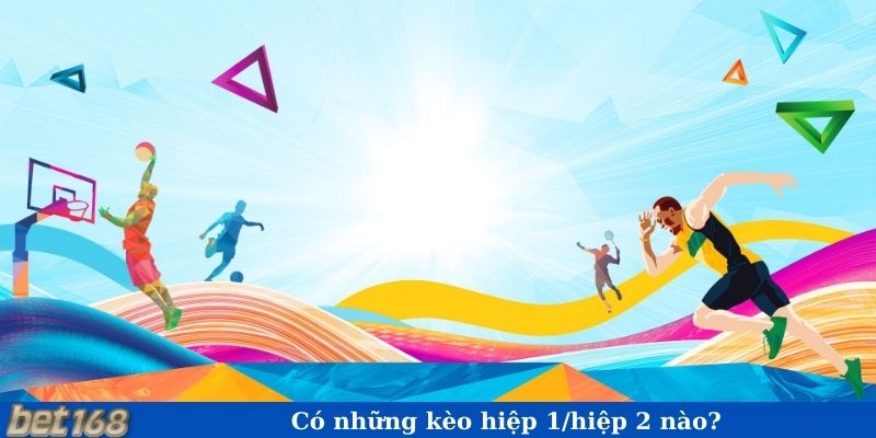 Có những kèo hiệp 1/hiệp 2 nào?