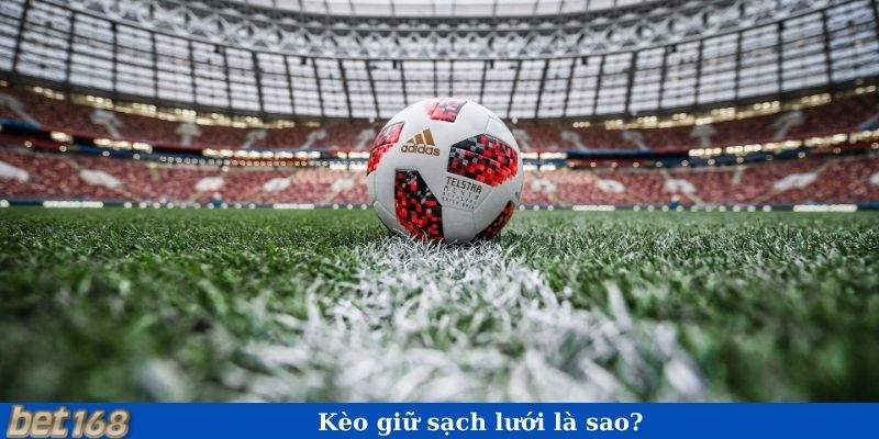 Kèo giữ sạch lưới là sao?