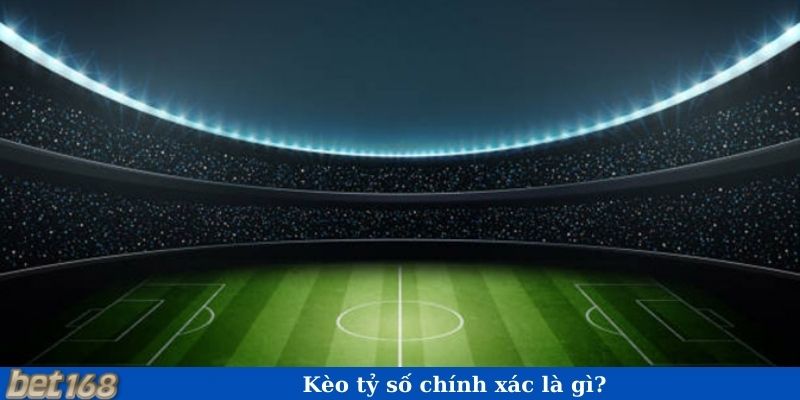 Kèo tỷ số chính xác là gì?