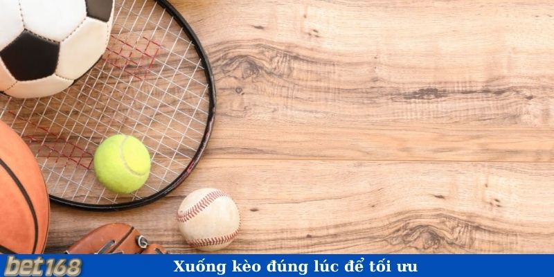 Xuống kèo đúng lúc để tối ưu